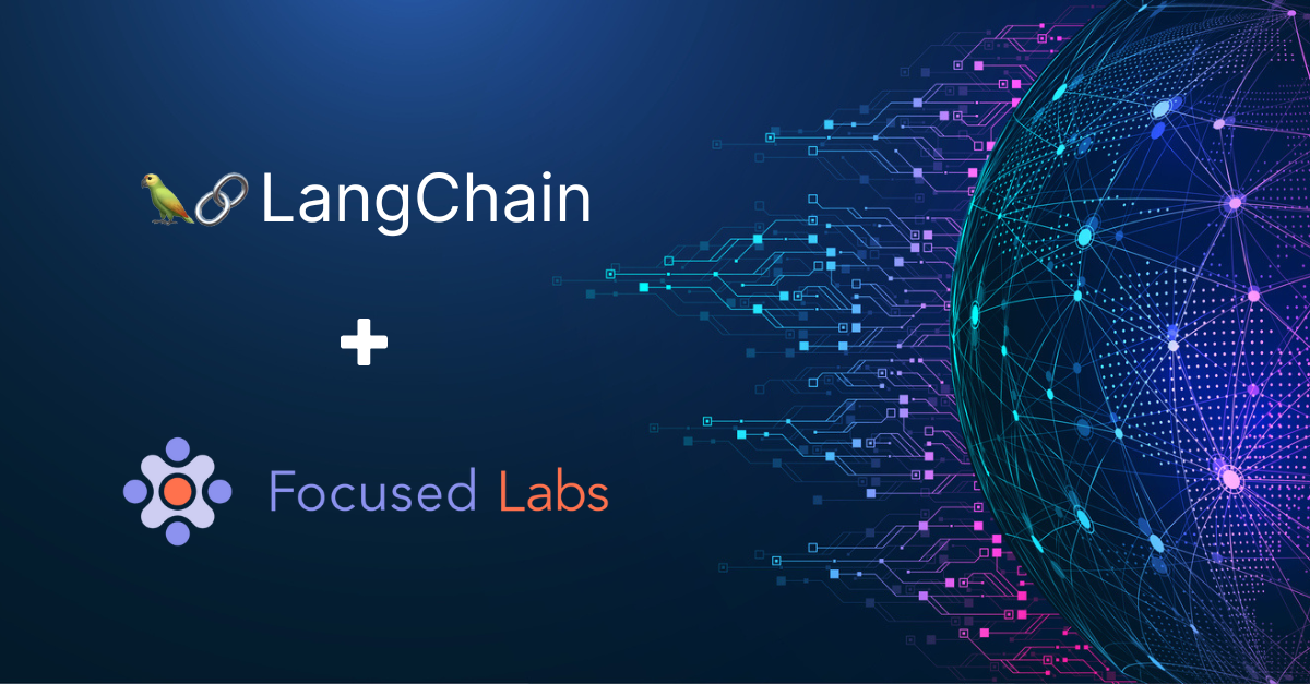 Focused Labs Announces Strategic Partnership With LangChain to Foster AI-Driven Development